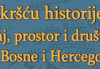 “Na raskršću historije”: Saobraćaj, prostor i društvo kroz prošlost Bosne i Hercegovine