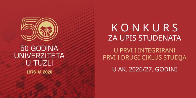 KONKURS ZA UPIS STUDENATA U PRVU GODINU PRVOG I INTEGRIRANOG PRVOG I DRUGOG CIKLUSA STUDIJA NA FAKULTETE/AKADEMIJU UNIVERZITETA U TUZLI U AKADEMSKOJ 2026/27. GODINI